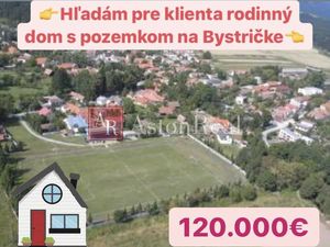 Hľadám pre klienta rodinný dom Bystrička